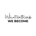 Vinyl Wall Art Decal - What We Think We Become - Modern Motivational Self-esteem Goals Quote Sticker For Home Bedroom Work Office Living Room Classroom Decor 1