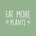 Vinyl Wall Art Decal - Eat More Plants - 15" x 25" - Trendy Motivational Minimal Quote Sticker For Family Home Office Living Room Entryway Plants Health Patio Decor 1