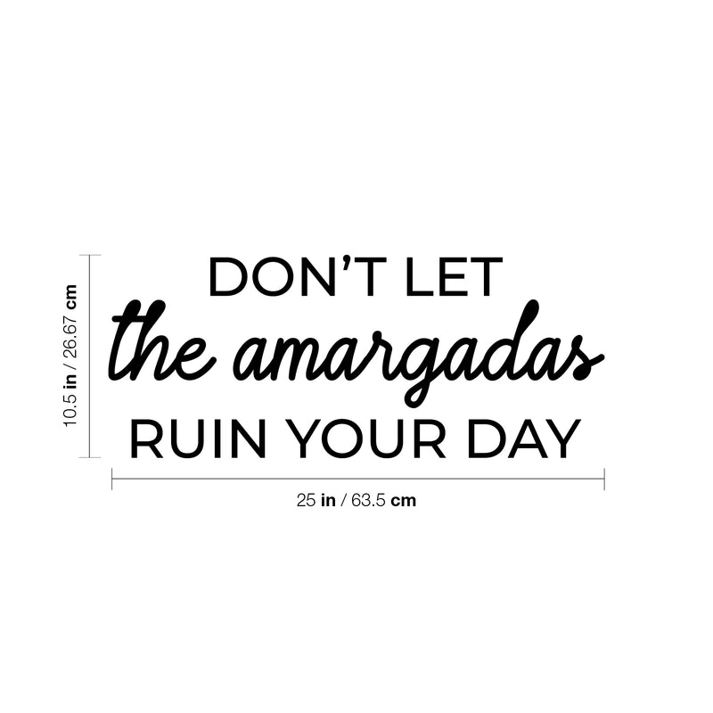 Vinyl Wall Art Decal - Don't Let The Amargadas Ruin Your Day - 10.5" x 25" - Trendy Sarcastic Inspiring Adult Mexican Joke Quote Sticker For Office Business Store Coffee Shop Bedroom Spanish Decor 4