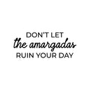 Vinyl Wall Art Decal - Don't Let The Amargadas Ruin Your Day - 10.5" x 25" - Trendy Sarcastic Inspiring Adult Mexican Joke Quote Sticker For Office Business Store Coffee Shop Bedroom Spanish Decor 1
