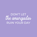 Vinyl Wall Art Decal - Don't Let The Amargadas Ruin Your Day - 10.5" x 25" - Trendy Sarcastic Inspiring Adult Mexican Joke Quote Sticker For Office Business Store Coffee Shop Bedroom Spanish Decor 1