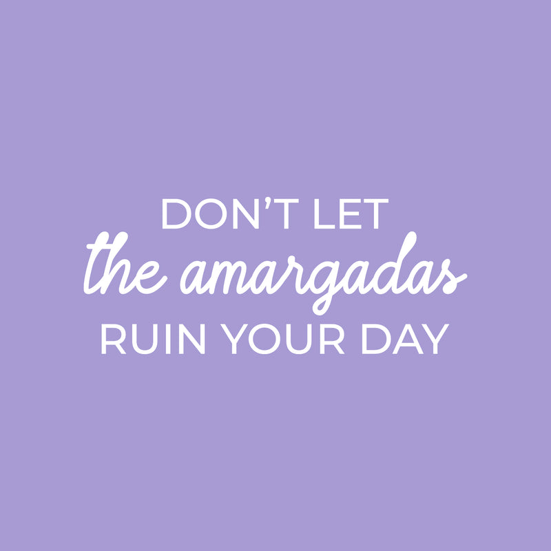 Vinyl Wall Art Decal - Don't Let The Amargadas Ruin Your Day - 10.5" x 25" - Trendy Sarcastic Inspiring Adult Mexican Joke Quote Sticker For Office Business Store Coffee Shop Bedroom Spanish Decor 1