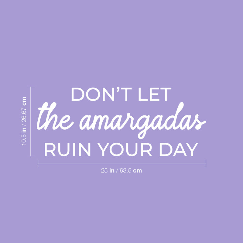 Vinyl Wall Art Decal - Don't Let The Amargadas Ruin Your Day - 10.5" x 25" - Trendy Sarcastic Inspiring Adult Mexican Joke Quote Sticker For Office Business Store Coffee Shop Bedroom Spanish Decor 4