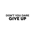 Vinyl Wall Art Decal - Don't You Dare Give Up - 7. Trendy Motivational Positive Healthy Lifestyle Quote Sticker For Bedroom Bathroom Office Gym Yoga Fitness Wellness Center Decor 1