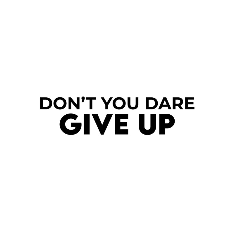 Vinyl Wall Art Decal - Don't You Dare Give Up - 7.5" x 30" - Trendy Motivational Positive Healthy Lifestyle Quote Sticker For Bedroom Bathroom Office Gym Yoga Fitness Spa Wellness Center Decor 1