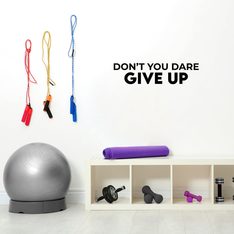 Vinyl Wall Art Decal - Don't You Dare Give Up - 7.5" x 30" - Trendy Motivational Positive Healthy Lifestyle Quote Sticker For Bedroom Bathroom Office Gym Yoga Fitness Spa Wellness Center Decor 3