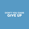 Vinyl Wall Art Decal - Don't You Dare Give Up - 7.5" x 30" - Trendy Motivational Positive Healthy Lifestyle Quote Sticker For Bedroom Bathroom Office Gym Yoga Fitness Spa Wellness Center Decor 1