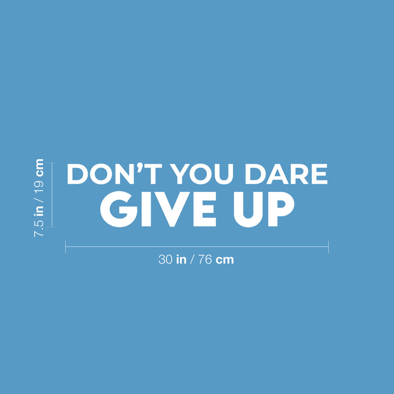 Vinyl Wall Art Decal - Don't You Dare Give Up - 7.5" x 30" - Trendy Motivational Positive Healthy Lifestyle Quote Sticker For Bedroom Bathroom Office Gym Yoga Fitness Spa Wellness Center Decor 4