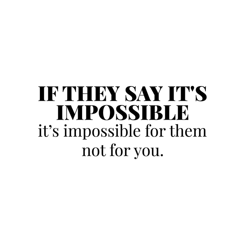 Vinyl Wall Art Decal - If They Say It's Impossible; It's Impossible For Them Not For You - 11" x 25" - Trendy Motivational Positive Quote Sticker For Bedroom Living Room Office Gym Fitness Decor 1