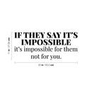 Vinyl Wall Art Decal - If They Say It's Impossible It's Impossible For Them Not For You - 8. Modern Inspirational Quote For Home Bedroom Living Room Apartment Office Decoration Sticker 4