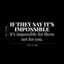 Vinyl Wall Art Decal - If They Say It's Impossible; It's Impossible For Them Not For You - 11" x 25" - Trendy Motivational Positive Quote Sticker For Bedroom Living Room Office Gym Fitness Decor 4