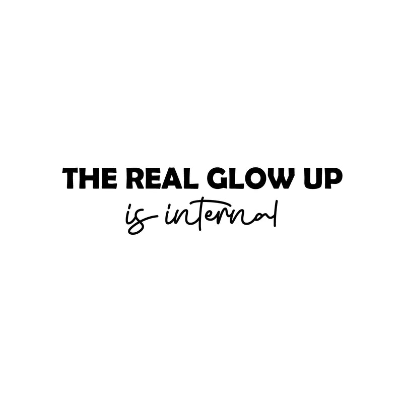 Vinyl Wall Art Decal - The Real Glow Up Is Internal - 6" x 25" - Trendy Cute Inspiring Good Vibes Quote Sticker For Bedroom Closet Living Room Nursery School Coffee Shop Lovely Decor 1