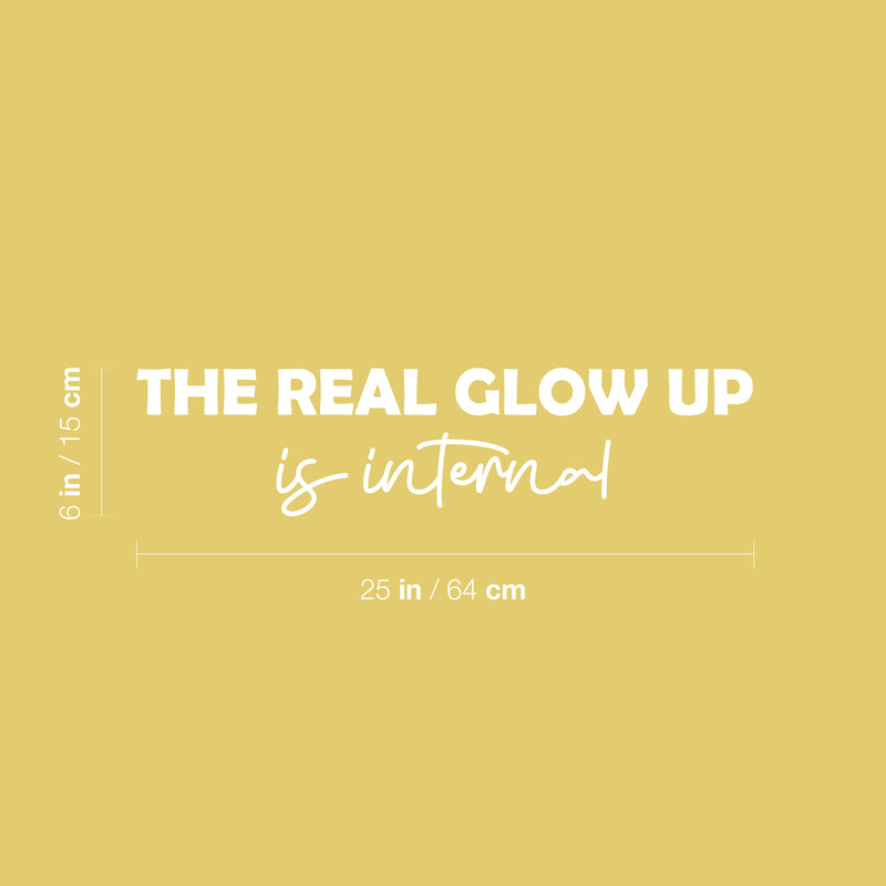 Vinyl Wall Art Decal - The Real Glow Up Is Internal - 6" x 25" - Trendy Cute Inspiring Good Vibes Quote Sticker For Bedroom Closet Living Room Nursery School Coffee Shop Lovely Decor 4