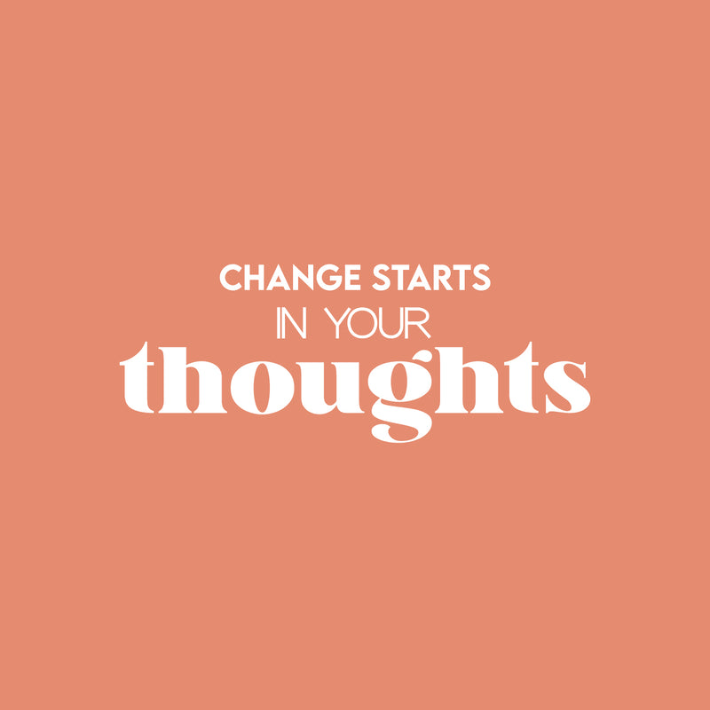 Vinyl Wall Art Decal - Change Starts In Your Thoughts - 9.5" x 25" - Trendy Positive Motivational Work Quote Sticker For Office Business Store Front Coffee Shop School Classroom Living Room Decor 1