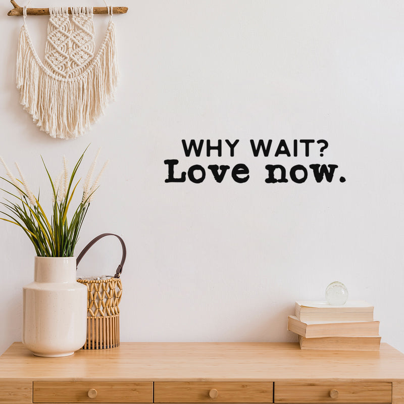 Vinyl Wall Art Decal - Why Wait Love Now - 5" x 20" - Modern Inspirational Optimism Self Love Quote Sticker For Home Office Bedroom Closet Living Room Decor 3