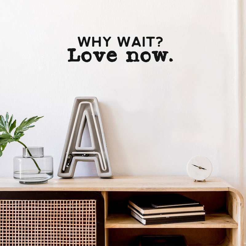 Vinyl Wall Art Decal - Why Wait Love Now - 5" x 20" - Modern Inspirational Optimism Self Love Quote Sticker For Home Office Bedroom Closet Living Room Decor 2