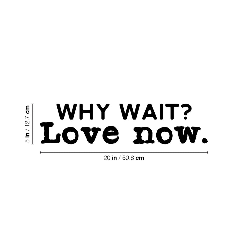 Vinyl Wall Art Decal - Why Wait Love Now - Modern Inspirational Optimism Self Love Quote Sticker For Home Office Bedroom Closet Living Room Decor 4