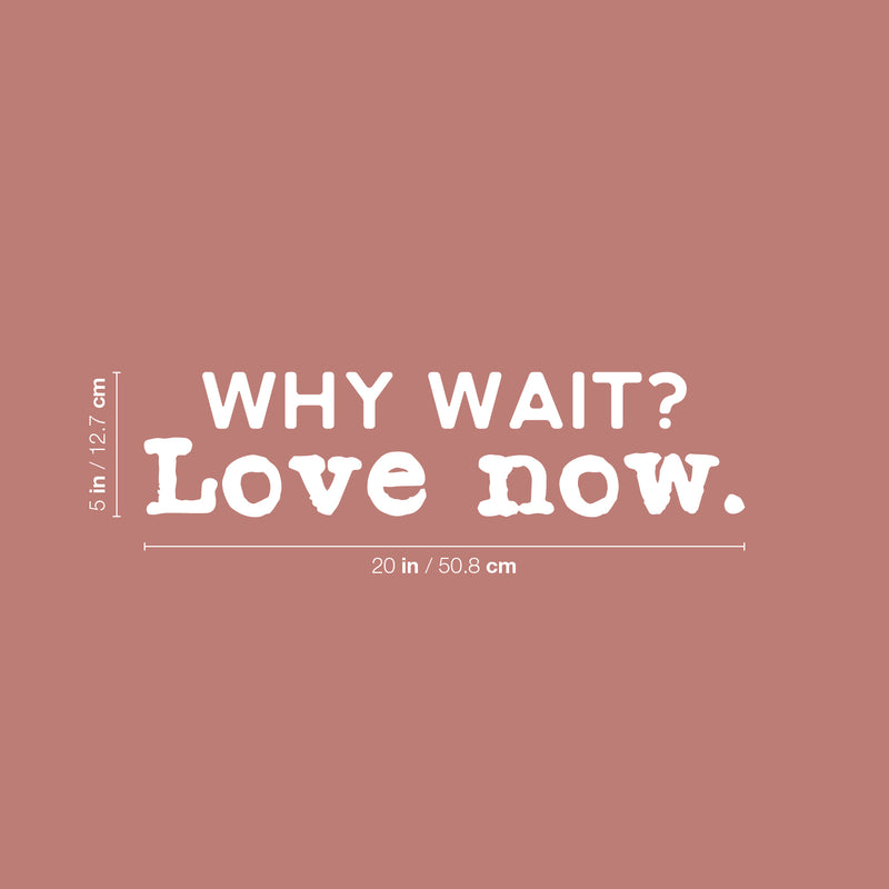 Vinyl Wall Art Decal - Why Wait Love Now - 5" x 20" - Modern Inspirational Optimism Self Love Quote Sticker For Home Office Bedroom Closet Living Room Decor 4