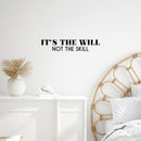 Vinyl Wall Art Decal - It's The Will Not The Skill - 5" x 25" - Modern Cute Motivational Positive Quote Sticker For Home Bedroom Living Room School Office Coffee Shop Gym Fitness Decor 2