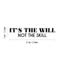 Vinyl Wall Art Decal - It's The Will Not The Skill - 5" x 25" - Modern Cute Motivational Positive Quote Sticker For Home Bedroom Living Room School Office Coffee Shop Gym Fitness Decor 4