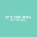 Vinyl Wall Art Decal - It's The Will Not The Skill - 5" x 25" - Modern Cute Motivational Positive Quote Sticker For Home Bedroom Living Room School Office Coffee Shop Gym Fitness Decor 1