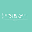 Vinyl Wall Art Decal - It's The Will Not The Skill - 5" x 25" - Modern Cute Motivational Positive Quote Sticker For Home Bedroom Living Room School Office Coffee Shop Gym Fitness Decor 4
