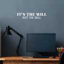 Vinyl Wall Art Decal - It's The Will Not The Skill - 5" x 25" - Modern Cute Motivational Positive Quote Sticker For Home Bedroom Living Room School Office Coffee Shop Gym Fitness Decor 3
