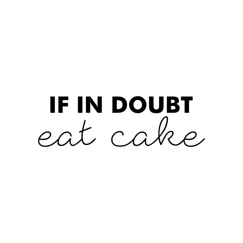 Vinyl Wall Art Decal - If In Doubt; Eat Cake - 7.5" x 25" - Trendy Cute Funny Delightful Quote Sticker For Home Kitchen Dining Room Coffee Shop Restaurant Office Kitchenette Business Decor 1