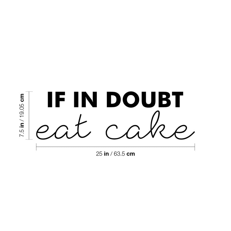 Vinyl Wall Art Decal - If In Doubt; Eat Cake - 7.5" x 25" - Trendy Cute Funny Delightful Quote Sticker For Home Kitchen Dining Room Coffee Shop Restaurant Office Kitchenette Business Decor 4