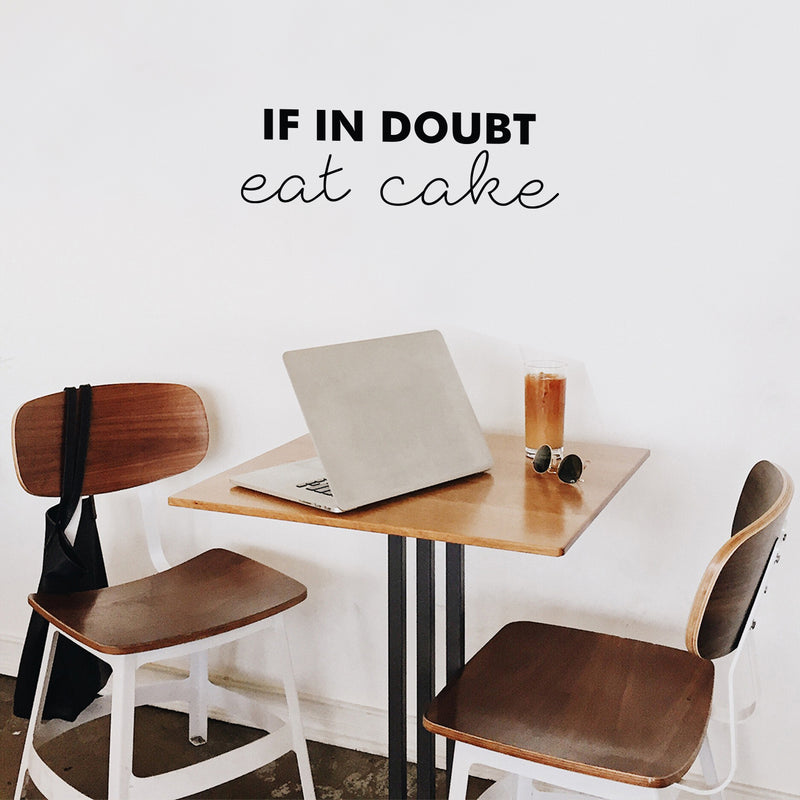 Vinyl Wall Art Decal - If In Doubt; Eat Cake - 7.5" x 25" - Trendy Cute Funny Delightful Quote Sticker For Home Kitchen Dining Room Coffee Shop Restaurant Office Kitchenette Business Decor 3