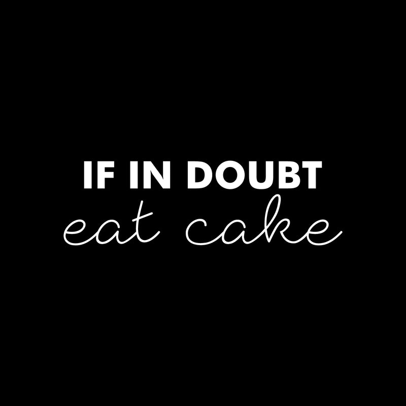 Vinyl Wall Art Decal - If In Doubt; Eat Cake - 7.5" x 25" - Trendy Cute Funny Delightful Quote Sticker For Home Kitchen Dining Room Coffee Shop Restaurant Office Kitchenette Business Decor 1