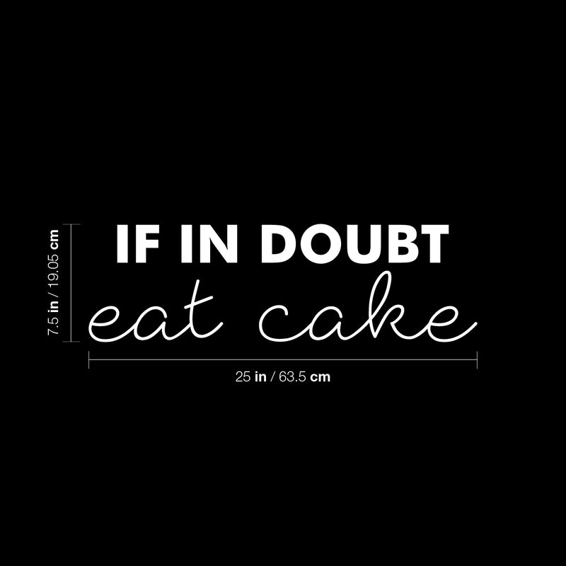 Vinyl Wall Art Decal - If In Doubt; Eat Cake - 7.5" x 25" - Trendy Cute Funny Delightful Quote Sticker For Home Kitchen Dining Room Coffee Shop Restaurant Office Kitchenette Business Decor 4