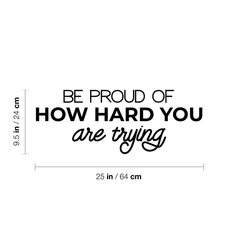 Vinyl Wall Art Decal - Be Proud Of How Hard You Are Trying - Trendy Motivational Indoor Outdoor Home Apartment Living Room Bedroom Office Dorm Room Work Quotes Decor 4