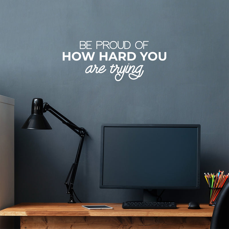 Vinyl Wall Art Decal - Be Proud Of How Hard You Are Trying - 9.5" x 25" - Modern Motivational Goals Quote Sticker For Home Bedroom Work Office Living Room Classroom Decor 2