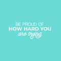 Vinyl Wall Art Decal - Be Proud Of How Hard You Are Trying - 9.5" x 25" - Modern Motivational Goals Quote Sticker For Home Bedroom Work Office Living Room Classroom Decor 1