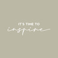 Vinyl Wall Art Decal - It's Time To Inspire - 7" x 25.5" - Modern Inspirational Positive Optimism Quote Sticker For Home School Classroom Bedroom Kids Room Work Office Decor 1