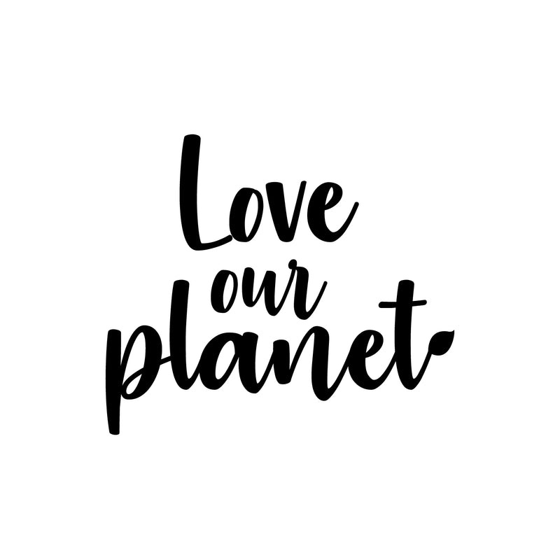 Vinyl Wall Art Decal - Love Our Planet - 16.5" x 19" - Trendy Positive Motivational Mind Change Quote Sticker For Home Living Room School Classroom Office Business Coffee Shop Decor 1