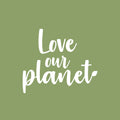 Vinyl Wall Art Decal - Love Our Planet - 16.5" x 19" - Trendy Positive Motivational Mind Change Quote Sticker For Home Living Room School Classroom Office Business Coffee Shop Decor 1