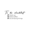 Vinyl Wall Art Decal - To Do Checklist: ?Wake Up ?Make Coffee ?Do Amazing Things - 12. Trendy Positive Fun Cute Quote Sticker For Bedroom Closet Bathroom Boutique Office Business Decor 1