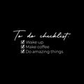 Vinyl Wall Art Decal - To do Checklist: ?Wake Up ?Make Coffee ?Do Amazing Things - 12.5" x 30" - Trendy Positive Fun Cute Quote Sticker For Bedroom Closet Bathroom Boutique Office Business Decor 1