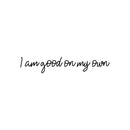 Vinyl Wall Art Decal - I Am Good On My Own - 3" x 35" - Modern Motivational Optimism Self Esteem Quote Sticker For Home Bedroom Living Room Work Office Decor 1