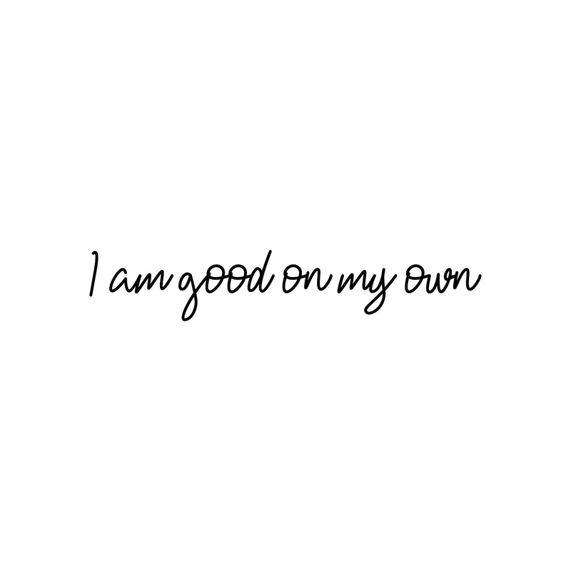 Vinyl Wall Art Decal - I Am Good On My Own - 3" x 35" - Modern Motivational Optimism Self Esteem Quote Sticker For Home Bedroom Living Room Work Office Decor 1