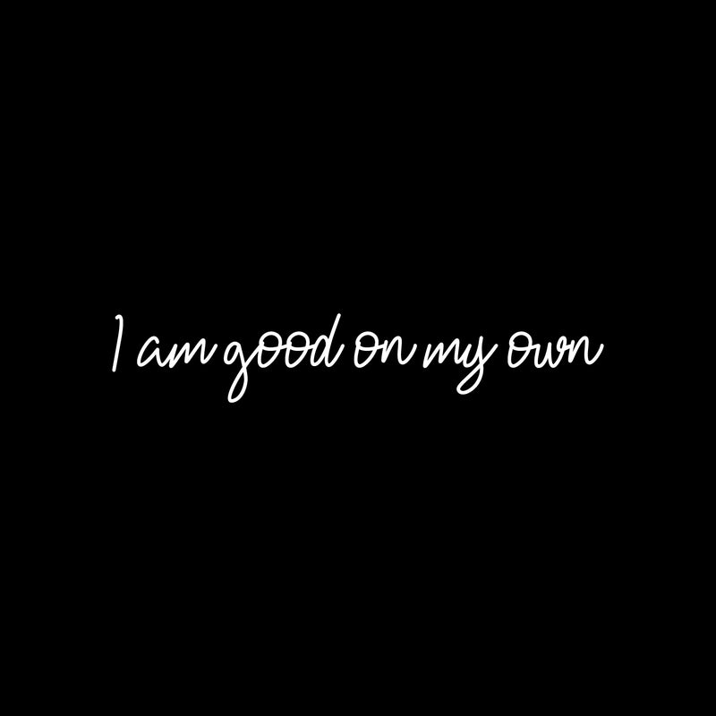 Vinyl Wall Art Decal - I Am Good On My Own - 3" x 35" - Modern Motivational Optimism Self Esteem Quote Sticker For Home Bedroom Living Room Work Office Decor 1