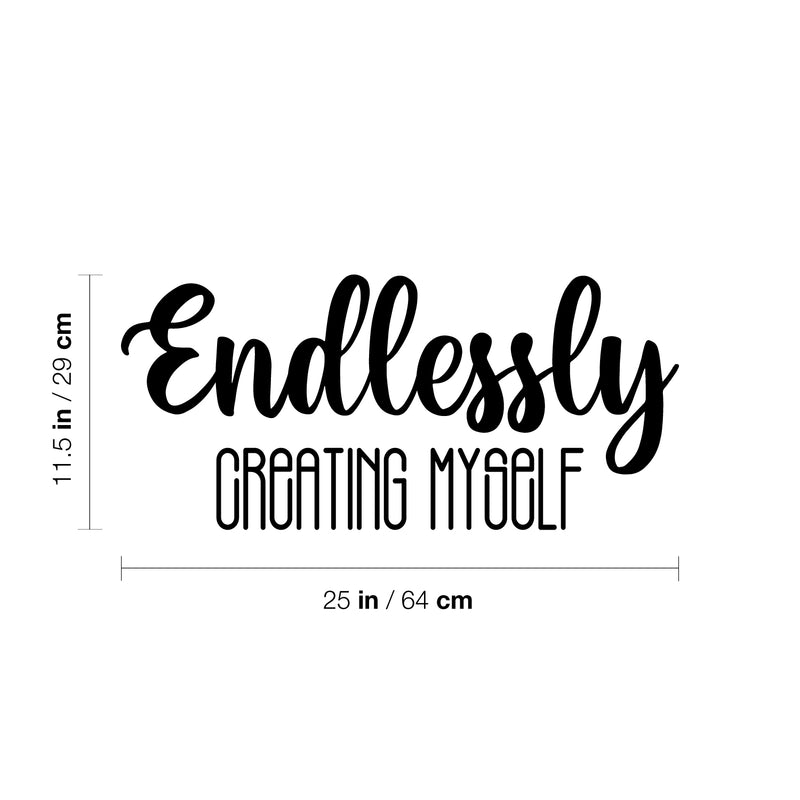 Vinyl Wall Art Decal - Endlessly Creating Myself - 11.5" x 25" - Modern Cute Inspiring Positive Lifestyle Quote Sticker For Home Bedroom Closet Living Room School Office Coffee Shop Decor 4