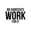 Vinyl Wall Art Decal - No Shortcuts Work For It - Modern Motivational Self-esteem Goals Quote Sticker For Home Bedroom Work Office Living Room Classroom Decor 1