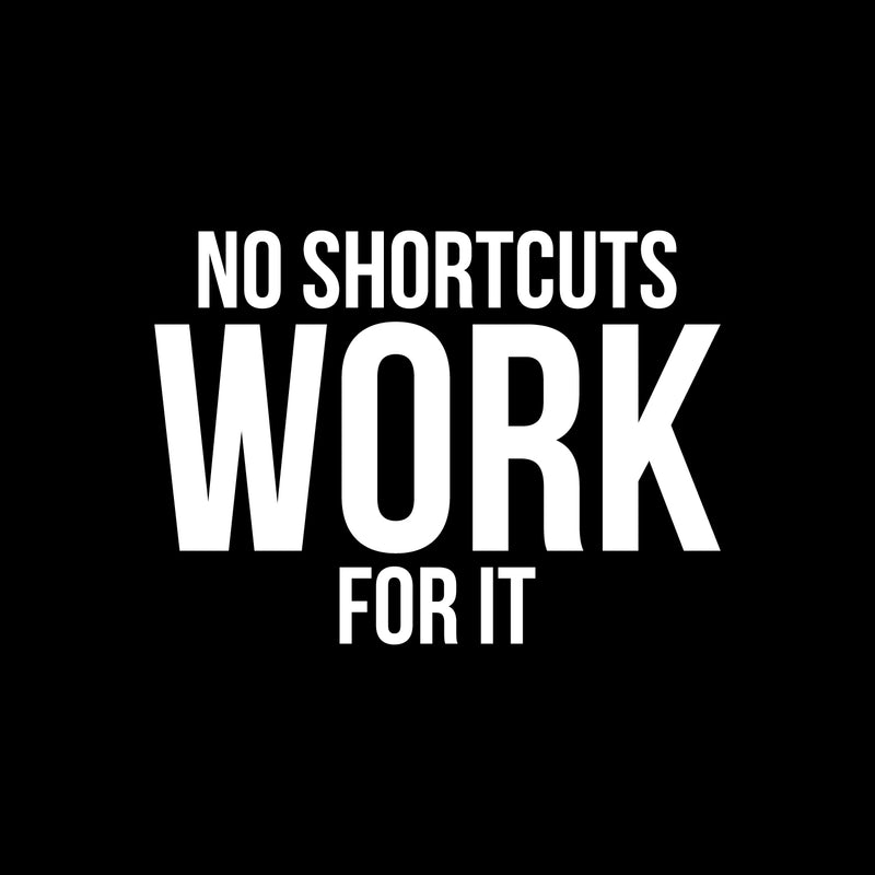 Vinyl Wall Art Decal - No Shortcuts Work For It - 17" x 23" - Modern Motivational Self-esteem Goals Quote Sticker For Home Bedroom Work Office Living Room Classroom Decor 1