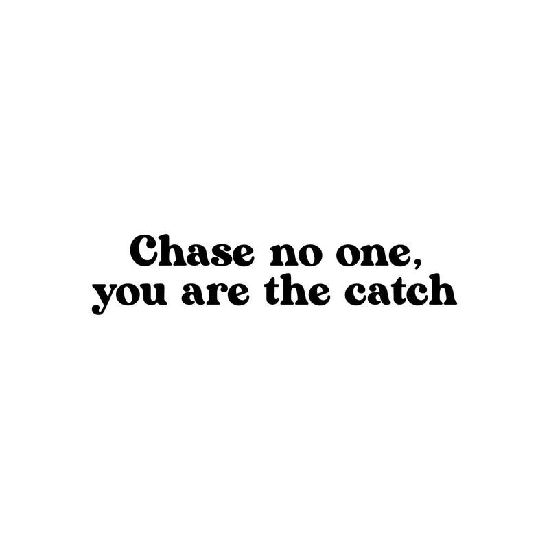 Vinyl Wall Art Decal - Chase No One; You Are The Catch - 5.5" x 25" - Modern Cute Inspiring Positive Quote Sticker For Bedroom Closet Makeup Mirror Boutique Beauty Salon Spa Office Decor 1