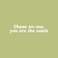 Vinyl Wall Art Decal - Chase No One; You Are The Catch - 5.5" x 25" - Modern Cute Inspiring Positive Quote Sticker For Bedroom Closet Makeup Mirror Boutique Beauty Salon Spa Office Decor 1