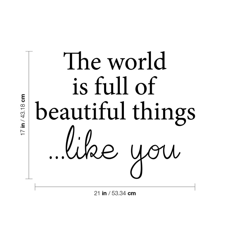 Vinyl Wall Art Decal - The World Is Full Of Beautiful Things Like You - Modern Inspirational Positive Self Love Quote Sticker For Home School Office Bedroom Closet Living Room Decor 4