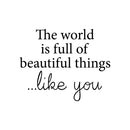 Vinyl Wall Art Decal - The World Is Full Of Beautiful Things Like You - Modern Inspirational Positive Self Love Quote Sticker For Home School Office Bedroom Closet Living Room Decor 1